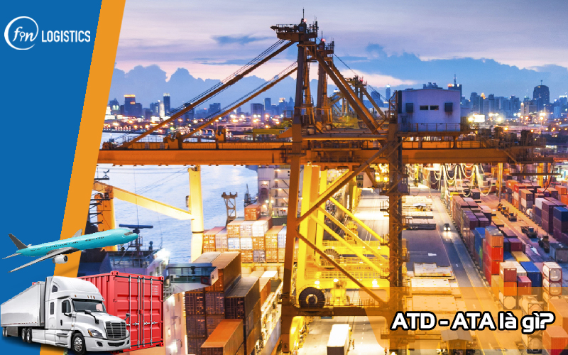 ATD là gì? Vai trò quan trọng của ATD và ATA trong hoạt động Logistics 6 ATD-la-gi