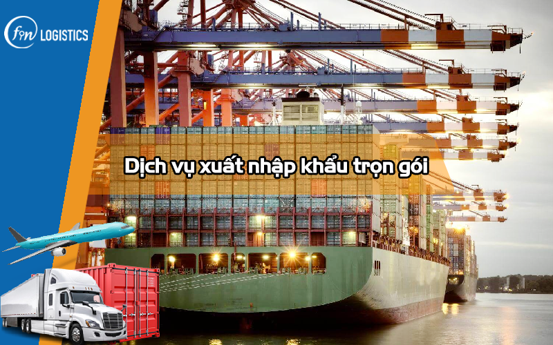 Dịch vụ xuất nhập khẩu trọn gói là gì? Những điều quan trọng cần biết