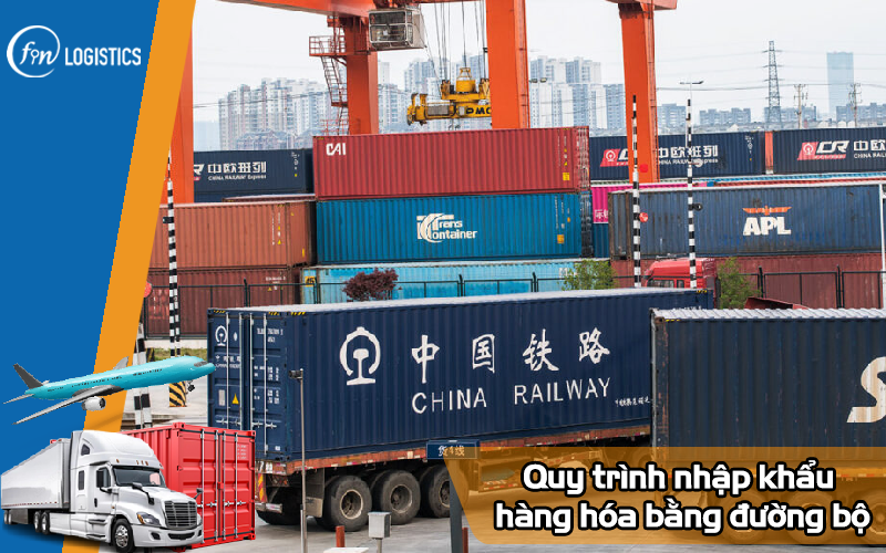 Tìm hiểu quy trình nhập khẩu hàng hóa bằng đường bộ mới nhất 6 Quy trình nhập khẩu hàng hóa bằng đường bộ