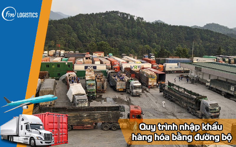 Tìm hiểu quy trình nhập khẩu hàng hóa bằng đường bộ mới nhất 8 Quy trình nhập khẩu hàng hóa bằng đường bộ
