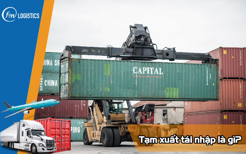 Tạm xuất tái nhập là gì? Vài điều cần nắm rõ về loại hàng hóa này 5 Tam-xuat-tai-nhap-la-gi