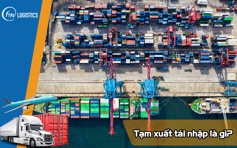 Tạm xuất tái nhập là gì? Vài điều cần nắm rõ về loại hàng hóa này 6 Tam-xuat-tai-nhap-la-gi
