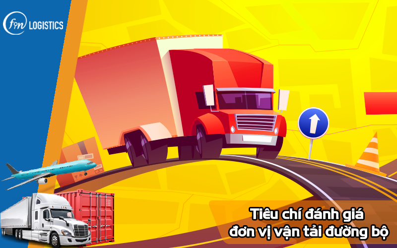 Những tiêu chí đánh giá đơn vị vận tải đường bộ uy tín và chất lượng 6 Những tiêu chí đánh giá đơn vị vận tải đường bộ