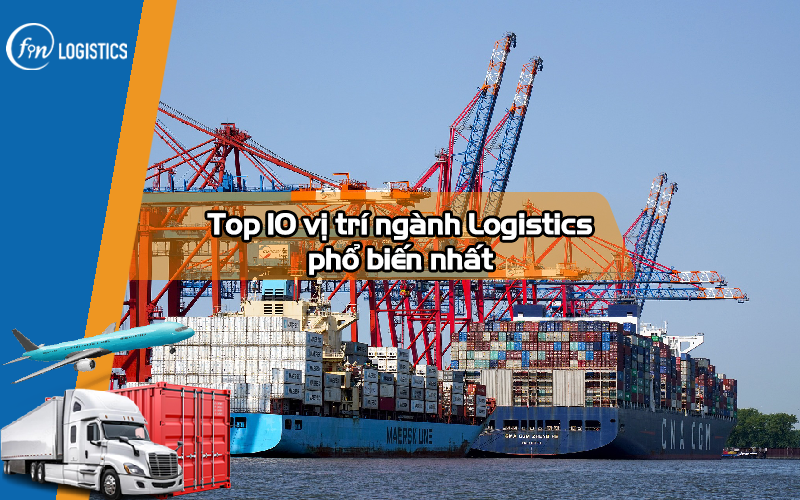 Danh sách 10 vị trí ngành Logistics phổ biến nhất [cập nhật năm 2025]