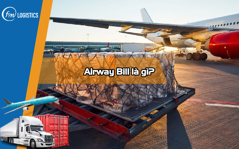 Airway Bill là gì? Những nội dung quan trọng trên tờ vận đơn hàng không