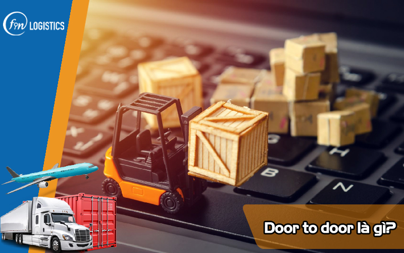 Door to door là gì? Đặc điểm và lợi ích của dịch vụ vận chuyển Door to door 5 Door-to-door-la-gi