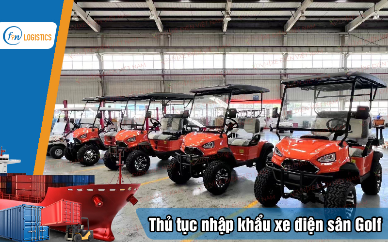 Hướng dẫn các bước thủ tục nhập khẩu xe điện sân Golf (Golf Cart) mới nhất 8 Thu-tuc-nhap-khau-xe-dien-san-golf