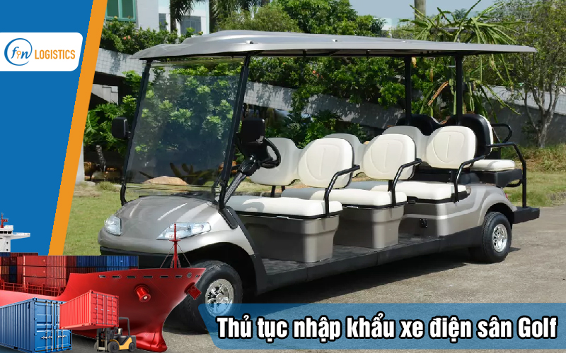 Hướng dẫn các bước thủ tục nhập khẩu xe điện sân Golf (Golf Cart) mới nhất 11 Thu-tuc-nhap-khau-xe-dien-san-golf