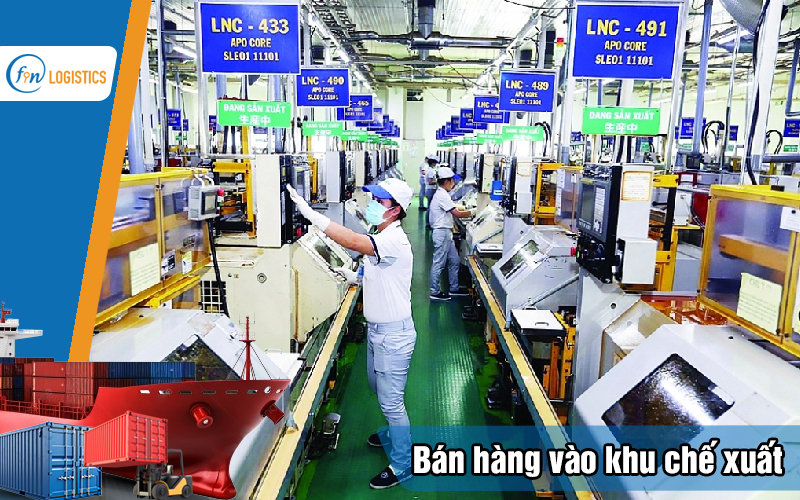 Thủ tục bán hàng vào khu chế xuất đối với các doanh nghiệp nội địa 9 Ban-hang-vao-khu-che-xuat