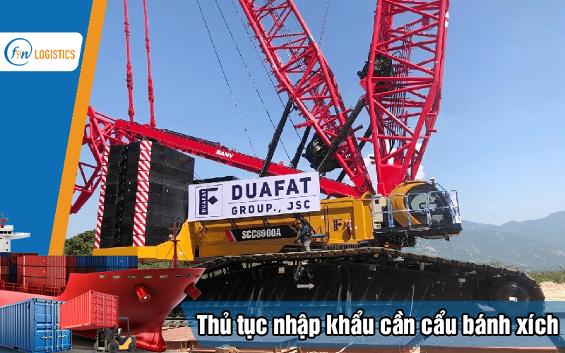 Hướng dẫn các bước làm thủ tục nhập khẩu cần cẩu bánh xích đã qua sử dụng 10 Thu-tuc-nhap-khau-can-cau-banh-xich