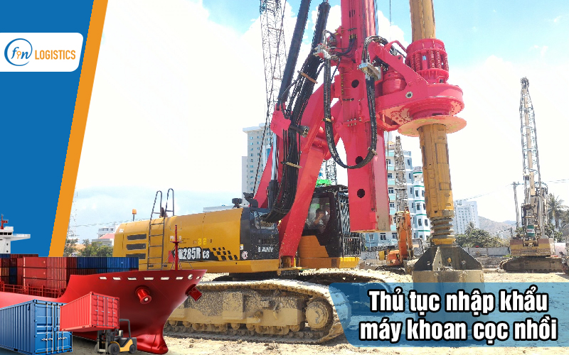 Hướng dẫn thực hiện thủ tục nhập khẩu máy khoan cọc nhồi chi tiết 9 Thu-tuc-nhap-khau-may-khoan-coc-nhoi