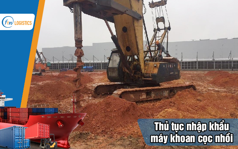 Hướng dẫn thực hiện thủ tục nhập khẩu máy khoan cọc nhồi chi tiết 15 Thu-tuc-nhap-khau-may-khoan-coc-nhoi