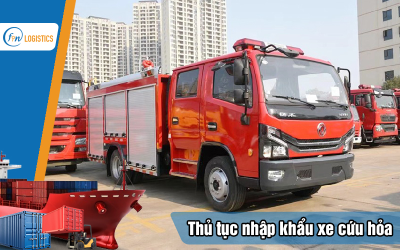Quy trình các bước làm thủ tục nhập khẩu xe cứu hỏa chi tiết 8 Thu-tuc-nhap-khau-xe-cuu-hoa