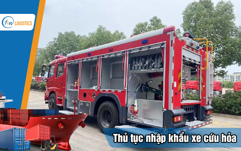Quy trình các bước làm thủ tục nhập khẩu xe cứu hỏa chi tiết 9 Thu-tuc-nhap-khau-xe-cuu-hoa