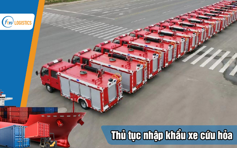 Quy trình các bước làm thủ tục nhập khẩu xe cứu hỏa chi tiết 11 Thu-tuc-nhap-khau-xe-cuu-hoa
