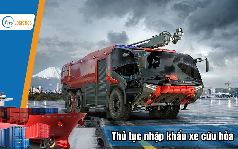 Quy trình các bước làm thủ tục nhập khẩu xe cứu hỏa chi tiết 12 Thu-tuc-nhap-khau-xe-cuu-hoa