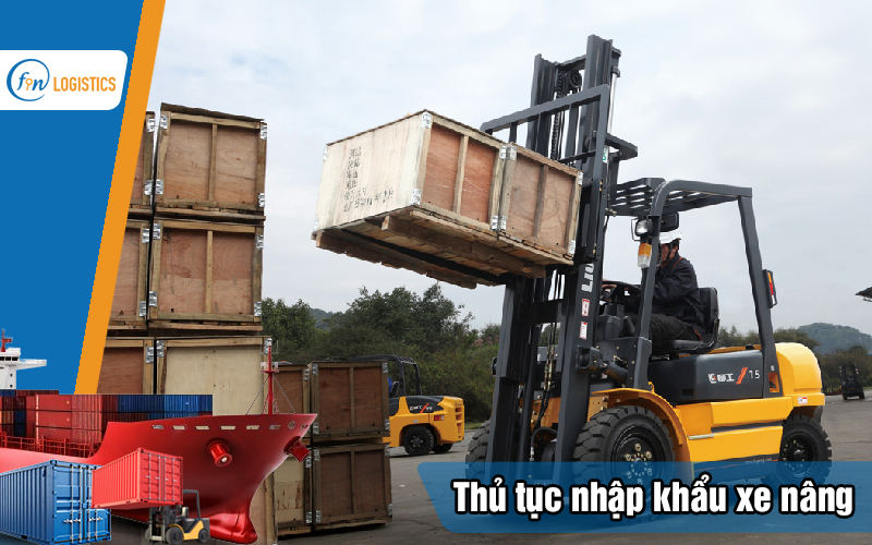Quy trình thực hiện thủ tục nhập khẩu xe nâng xử lý như thế nào? 7 Thu-tuc-nhap-khau-xe-nang