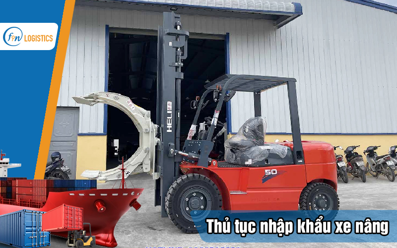 Quy trình thực hiện thủ tục nhập khẩu xe nâng xử lý như thế nào? 11 Thu-tuc-nhap-khau-xe-nang