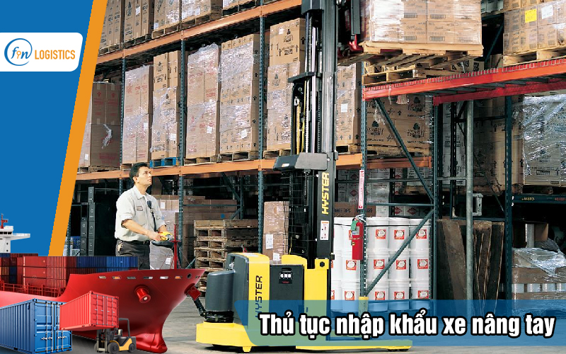 Tìm hiểu các bước làm thủ tục nhập khẩu xe nâng tay mới nhất 12 Thu-tuc-nhap-khau-xe-nang-tay