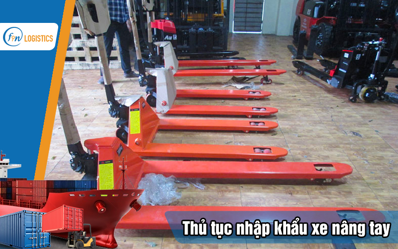 Tìm hiểu các bước làm thủ tục nhập khẩu xe nâng tay mới nhất 11 Thu-tuc-nhap-khau-xe-nang-tay