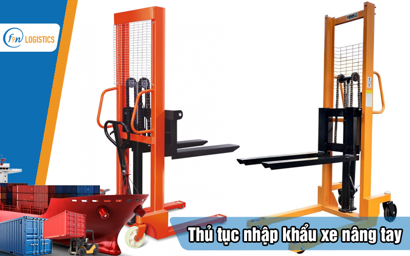 Tìm hiểu các bước làm thủ tục nhập khẩu xe nâng tay mới nhất 10 Thu-tuc-nhap-khau-xe-nang-tay