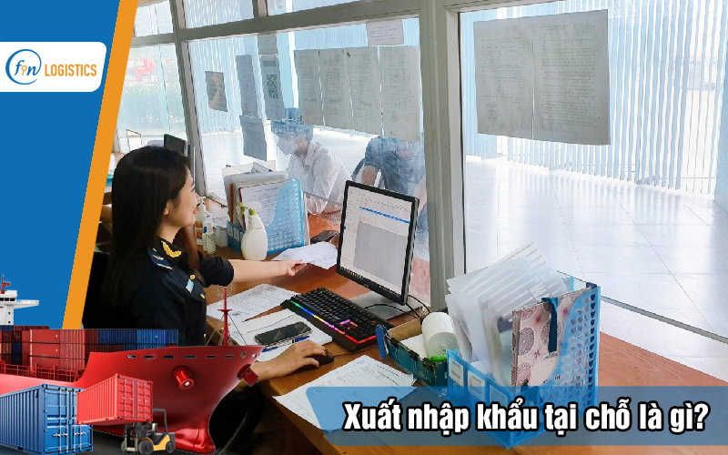 Xuất nhập khẩu tại chỗ là gì? Hướng dẫn chi tiết các bước thủ tục 12 Xuat-nhap-khau-tai-cho-la-gi