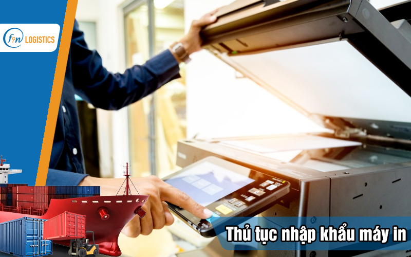 Quy trình thực hiện thủ tục nhập khẩu máy in các loại mới nhất về Việt Nam 9 Thu-tuc-nhap-khau-may-in