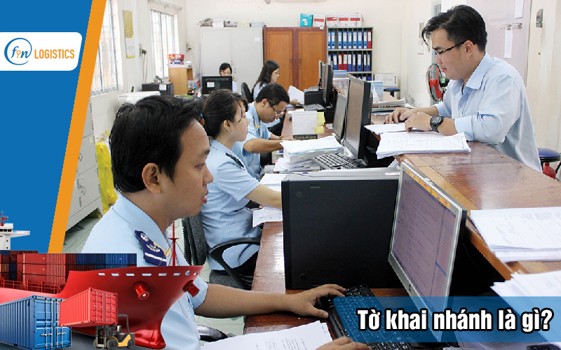 Tờ khai nhánh là gì? 03 lý do cần mở tờ khai nhánh đối với doanh nghiệp 6 To-khai-nhanh-la-gi