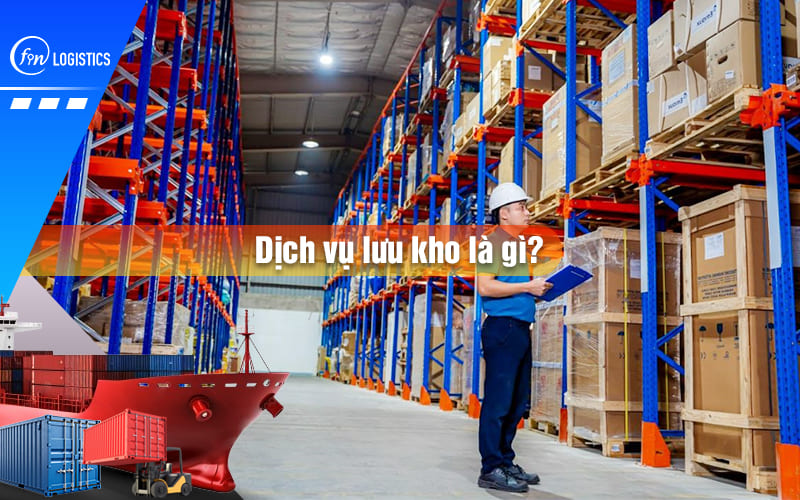 Dịch vụ lưu kho là gì? Những lợi ích và chi phí lưu kho mà bạn nên biết