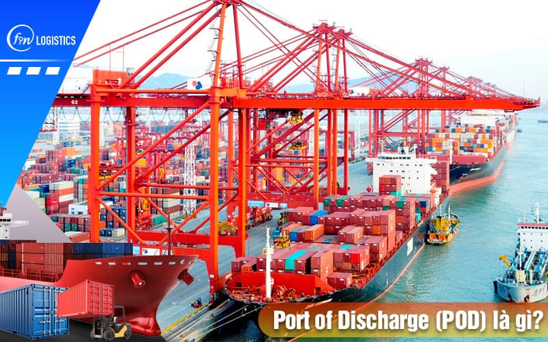 Port of Discharge (POD) là gì trong xuất nhập khẩu hàng hóa? 10 Port-of-discharge-la-gi