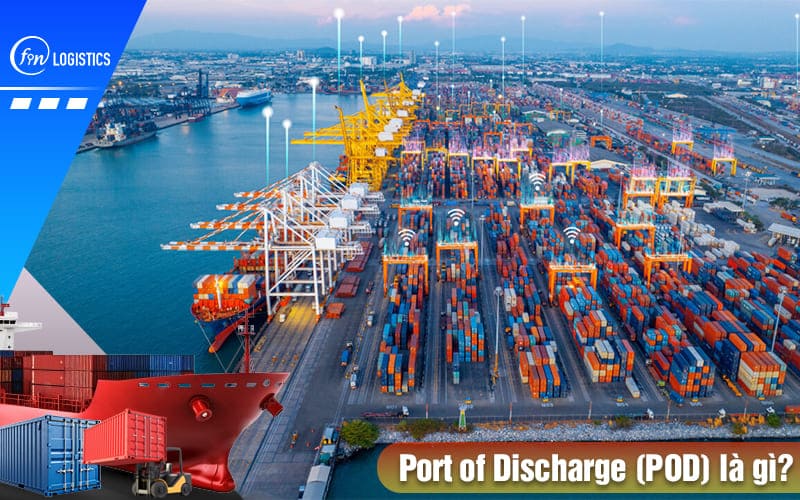 Port of Discharge (POD) là gì trong xuất nhập khẩu hàng hóa? 11 Port-of-discharge-la-gi