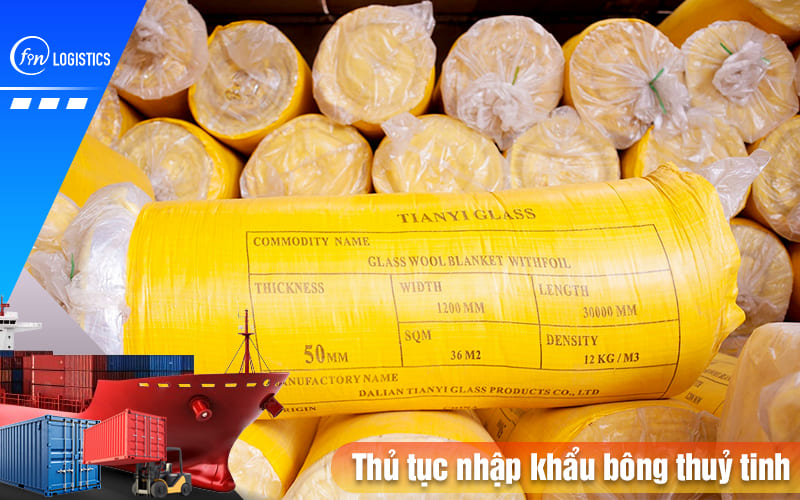 Hướng dẫn quy trình làm thủ tục nhập khẩu bông thuỷ tinh chi tiết 8 Thu-tuc-nhap-khau-bong-thuy-tinh