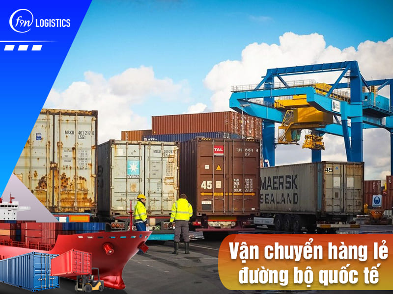 Vận chuyển hàng lẻ đường bộ quốc tế: Giải pháp hiệu quả dành cho các doanh nghiệp 7 Van-chuyen-hang-le-duong-bo-quoc-te