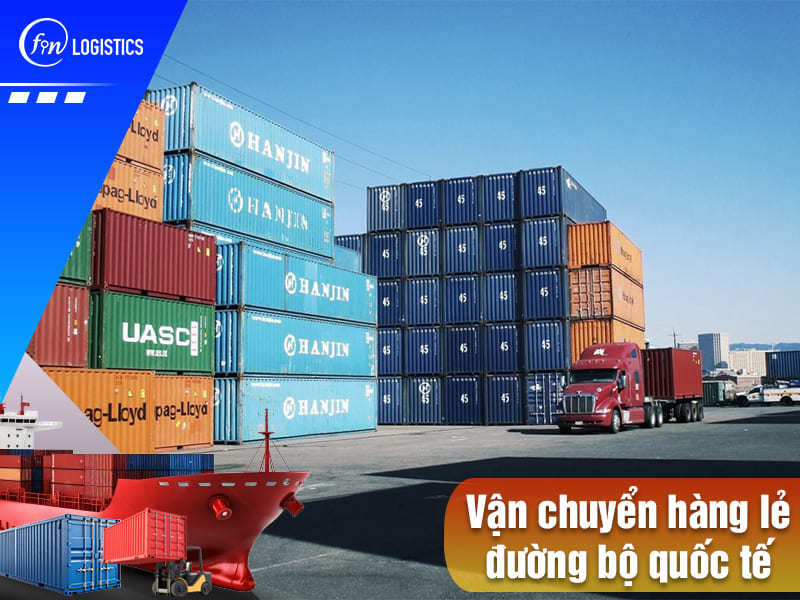 Vận chuyển hàng lẻ đường bộ quốc tế: Giải pháp hiệu quả dành cho các doanh nghiệp 9 Van-chuyen-hang-le-duong-bo-quoc-te