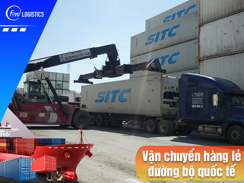 Vận chuyển hàng lẻ đường bộ quốc tế: Giải pháp hiệu quả dành cho các doanh nghiệp 11 Van-chuyen-hang-le-duong-bo-quoc-te
