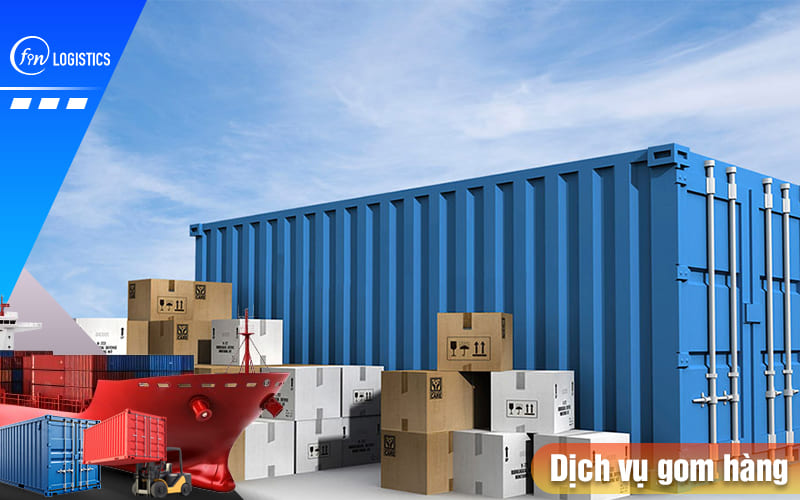 Gom hàng là gì? Hướng dẫn các bước dịch vụ gom hàng lẻ mới nhất 8 Dich-vu-gom-hang