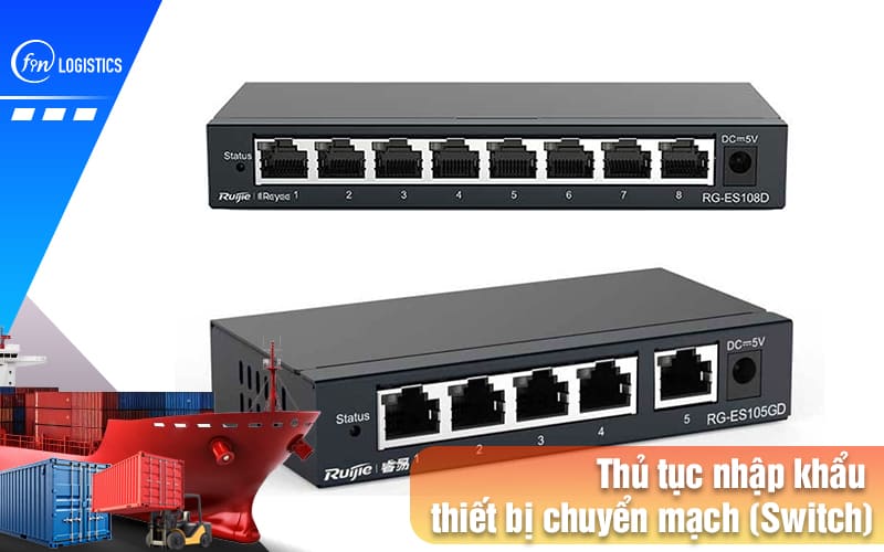 Hướng dẫn chi tiết quy trình thủ tục nhập khẩu thiết bị chuyển mạch 7 Thu-tuc-nhap-khau-thiet-bi-chuyen-mach