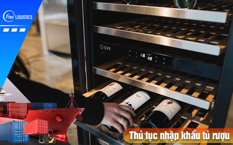 Hướng dẫn chi tiết quy trình làm thủ tục nhập khẩu tủ rượu các loại 8 Thu-tuc-nhap-khau-tu-ruou