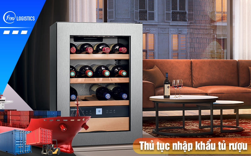 Hướng dẫn chi tiết quy trình làm thủ tục nhập khẩu tủ rượu các loại 11 Thu-tuc-nhap-khau-tu-ruou