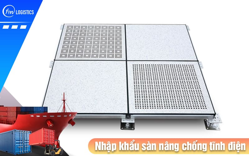 Quy trình nhập khẩu bàn nâng, sàn nâng chống tĩnh điện mà bạn nên biết 6 Nhap-khau-san-nang-chong-tinh-dien