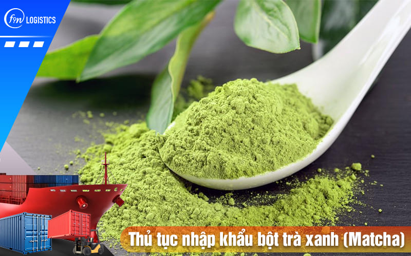 Thu-tuc-nhap-khau-bot-tra-xanh