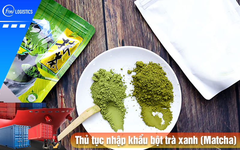 Thu-tuc-nhap-khau-bot-tra-xanh