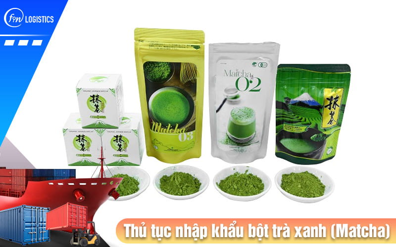 Thu-tuc-nhap-khau-bot-tra-xanh