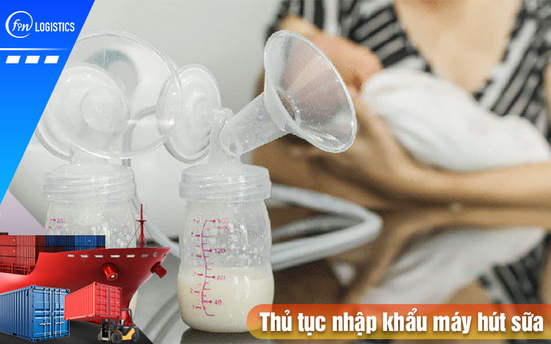 Thu-tuc-nhap-khau-may-hut-sua