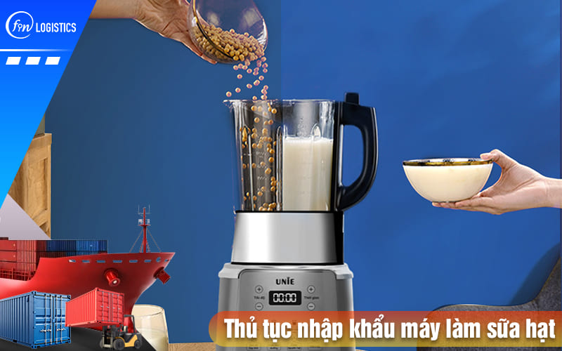 Thu-tuc-nhap-khau-may-lam-sua-hat