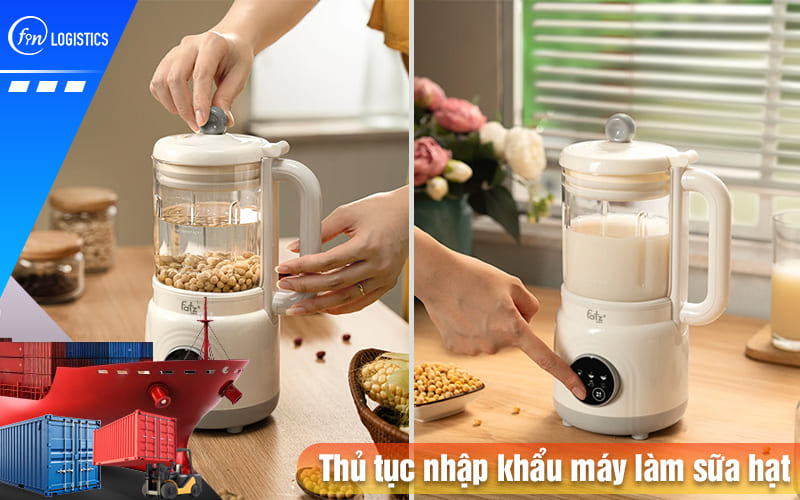 Thu-tuc-nhap-khau-may-lam-sua-hat