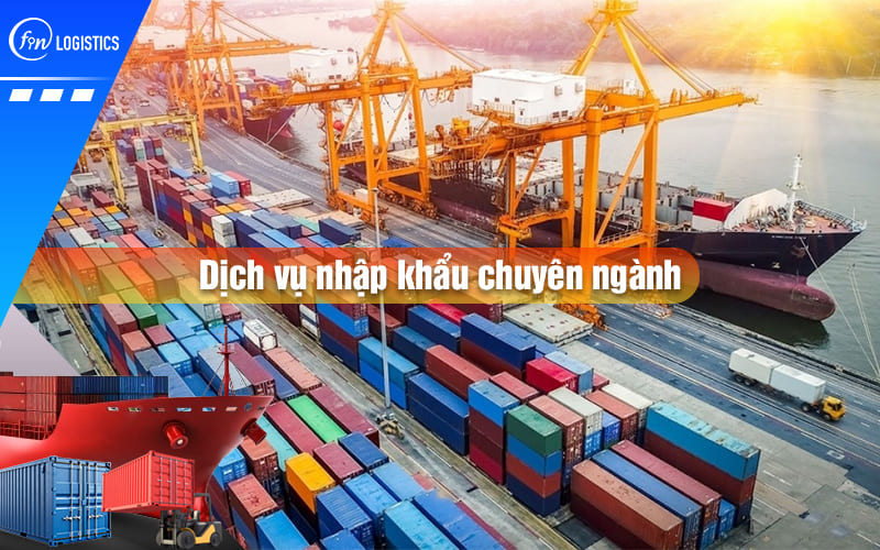 Dịch vụ nhập khẩu chuyên ngành hàng hoá từ nước ngoài có gì đặc biệt?