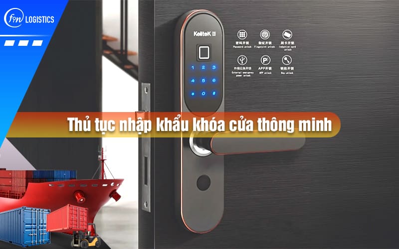 Hướng dẫn thủ tục nhập khẩu khóa cửa thông minh về Việt Nam từ A – Z