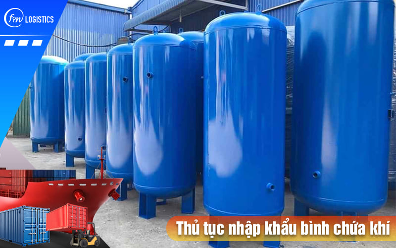 Tất tần tật quy trình làm thủ tục nhập khẩu bình chứa khí mới nhất 9 Thu-tuc-nhap-khau-binh-chua-khi