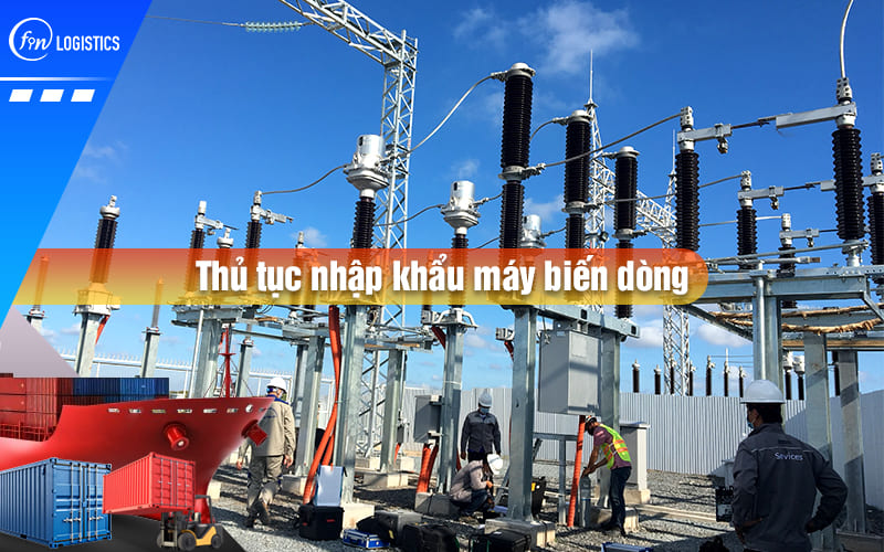 Những chính sách của Nhà nước khi tiến hành thủ tục nhập khẩu máy biến dòng